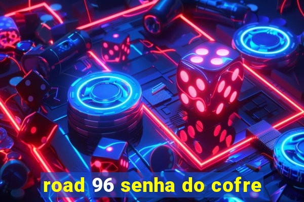 road 96 senha do cofre